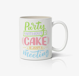 Party Without Cake Is Just A Meeting Ceramic Mug