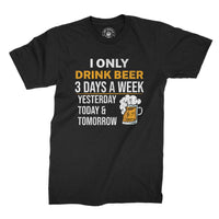 
              I Only Drink Beer 3 Days A Week, Yesterday Today & Tomorrow Organic Mens T-Shirt
            