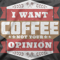 
              I Want Coffee Not Your Opinion Organic Mens T-Shirt
            