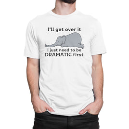 I will Get Over It, I Just Need To Be Dramatic First Organic Mens T-Shirt