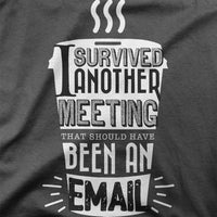 
              I Survived Another Meeting That Should Have Been An Email Organic Womens T-Shirt
            