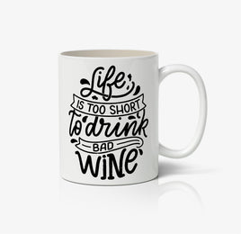 Life Is Too Short To Drink Bad Wine Ceramic Mug