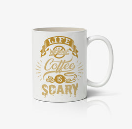 Life Without Coffee Is Scary Ceramic Mug