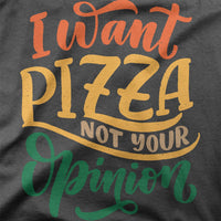
              I Want Pizza Not Your Opinion Organic Mens T-Shirt
            