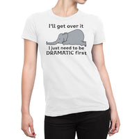 
              I will Get Over It, I Just Need To Be Dramatic First Organic Womens T-Shirt
            