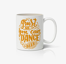 Trust Me You Can Dance, Beer Ceramic Mug
