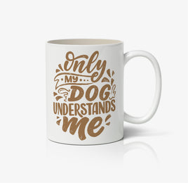 Only My Dog Understand Me Ceramic Mug