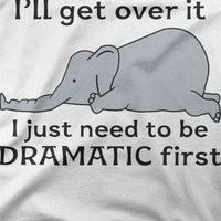 
              I will Get Over It, I Just Need To Be Dramatic First Organic Mens T-Shirt
            