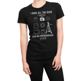 I Have All The Gear I Need, Said No Photographer Ever Organic Womens T-Shirt