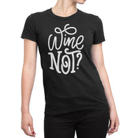 
              Why Not Wine Not Organic Womens T-Shirt
            
