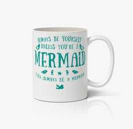 Always Be Yourself Unless You're A Mermaid, Then Always Be A Mermaid Ceramic Mug