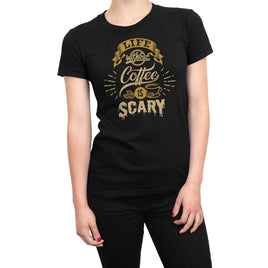 Life Without Coffee Is Scary Organic Womens T-Shirt