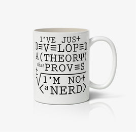 I've Just Developed A Theory That Proves I'm Not A Nerd Ceramic Mug