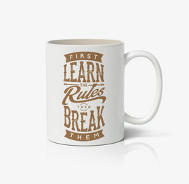 First Learn The Rules Then Break Them Ceramic Mug