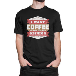 I Want Coffee Not Your Opinion Organic Mens T-Shirt