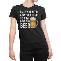 
              I am Gonna Need Another Beer To Wash Down This Beer Organic Womens T-Shirt
            
