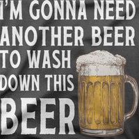 
              I'M Gonna Need Another Beer To Wash Down This Beer Organic Mens T-Shirt
            
