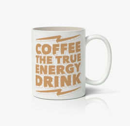 Coffee The True Energy Drink Ceramic Mug