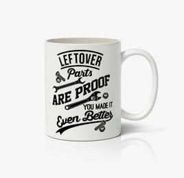 Leftover Parts Are Proof You Made It Even Better Ceramic Mug