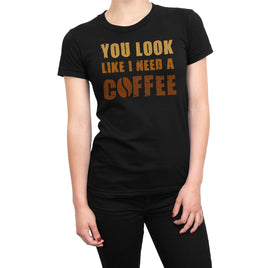 You Look Like I Need A Coffee Organic Womens T-Shirt