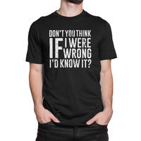 
              Dont You Think If I Were Wrong I'd Know It? Organic Mens T-Shirt
            
