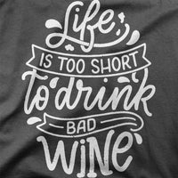 
              Life Is Too Short To Drink Bad Wine Organic Mens T-Shirt
            