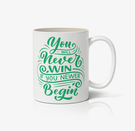 You Will Never Win If You Never Begin Ceramic Mug