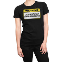 
              Warning Dangerously Over Educated Organic Womens T-Shirt
            