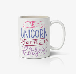 Be A Unicorn In A Field Of Horses Ceramic Mug