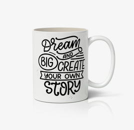 Dream Big And Create Your Own Story Ceramic Mug