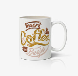 Insert Coffee To Begin Ceramic Mug