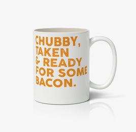 Chubby, Taken & Ready For Some Bacon Ceramic Mug