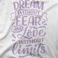 
              Dream Without Fear And Love Without Limits Organic Womens T-Shirt
            