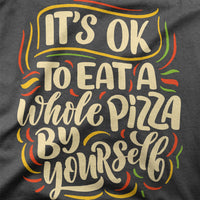 
              It's Okay To Have A Whole Pizza By Your Self Organic Mens T-Shirt
            