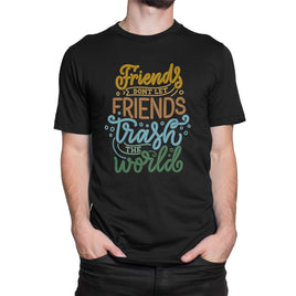 Friends Don't Let Friends Trash The World Organic Mens T-Shirt