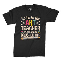 
              Listen To The Art Teacher Or You Will Be Brushed Off Organic Mens T-Shirt
            