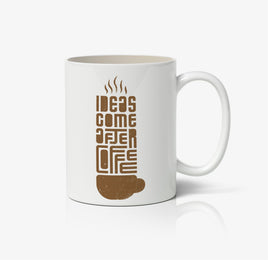 Ideas Come After Coffee Ceramic Mug