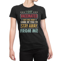 
              I Got Vaccinated But I Still Want Some Of You To Stay Away From Me Organic Womens T-Shirt
            