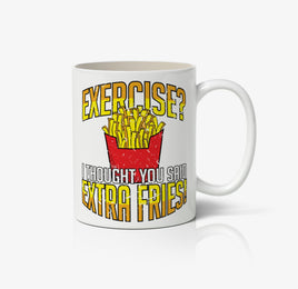 Exercise? I Thought You Said Extra Fries! Ceramic Mug