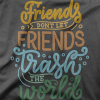 
              Friends Don't Let Friends Trash The World Organic Mens T-Shirt
            