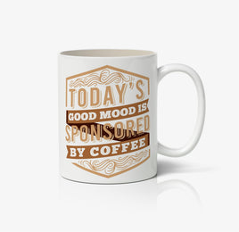 Today's Good Mood Is Sponsored By Coffee Ceramic Mug