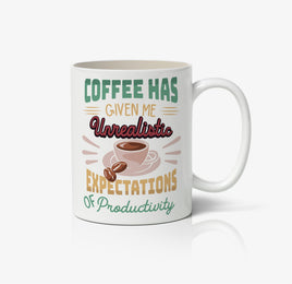 Coffee Has Given Me Unrealistic Expectations Of Productivity Ceramic Mug