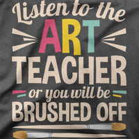 
              Listen To The Art Teacher Or You Will Be Brushed Off Organic Mens T-Shirt
            