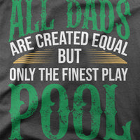 
              All Dads Are Created Equal But Only The Finest Play Pool Organic Mens T-Shirt
            