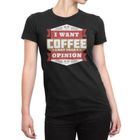
              I Want Coffee Not Your Opinion Organic Womens T-Shirt
            