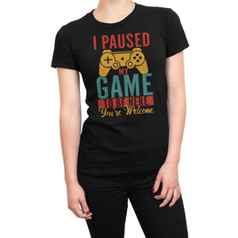 I Paused My Game To Be Here, You're Welcome Organic Womens T-Shirt