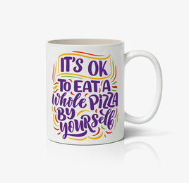 It's Okay To Have A Whole Pizza By Your Self Ceramic Mug