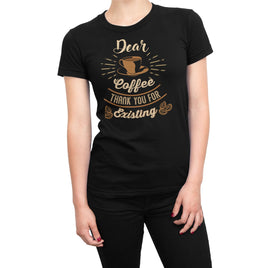 Dear Coffee Thank You For Existing Organic Womens T-Shirt