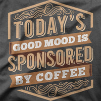 
              Today's Good Mood Is Sponsored By Coffee Organic Womens T-Shirt
            