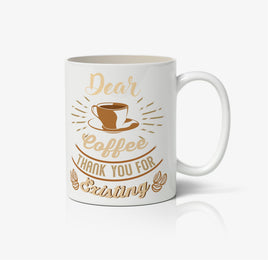 Dear Coffee Thank You For Existing Ceramic Mug